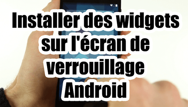 Tuto vidéo : ajouter des widgets sur l'écran de verrouillage Android